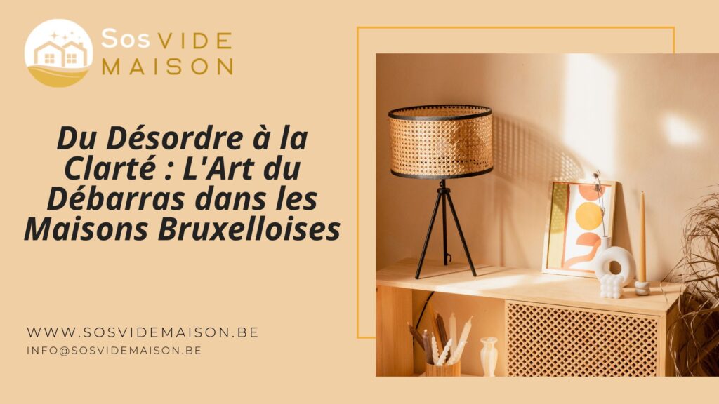 Du Désordre à la Clarté : L'Art du Débarras dans les Maisons Bruxelloises