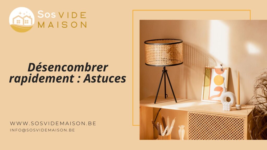 Désencombrer rapidement : Astuces